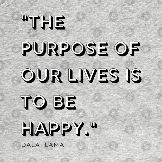 "The purpose of our lives is to be happy." - Dalai Lama Inspirational Quote by InspiraPrints